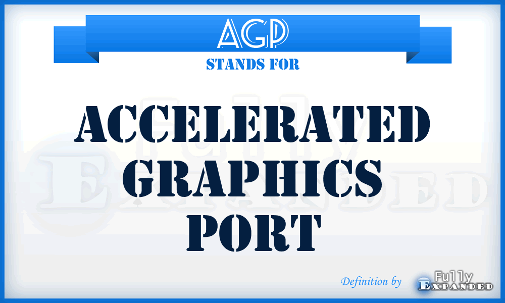 AGP - Accelerated Graphics Port