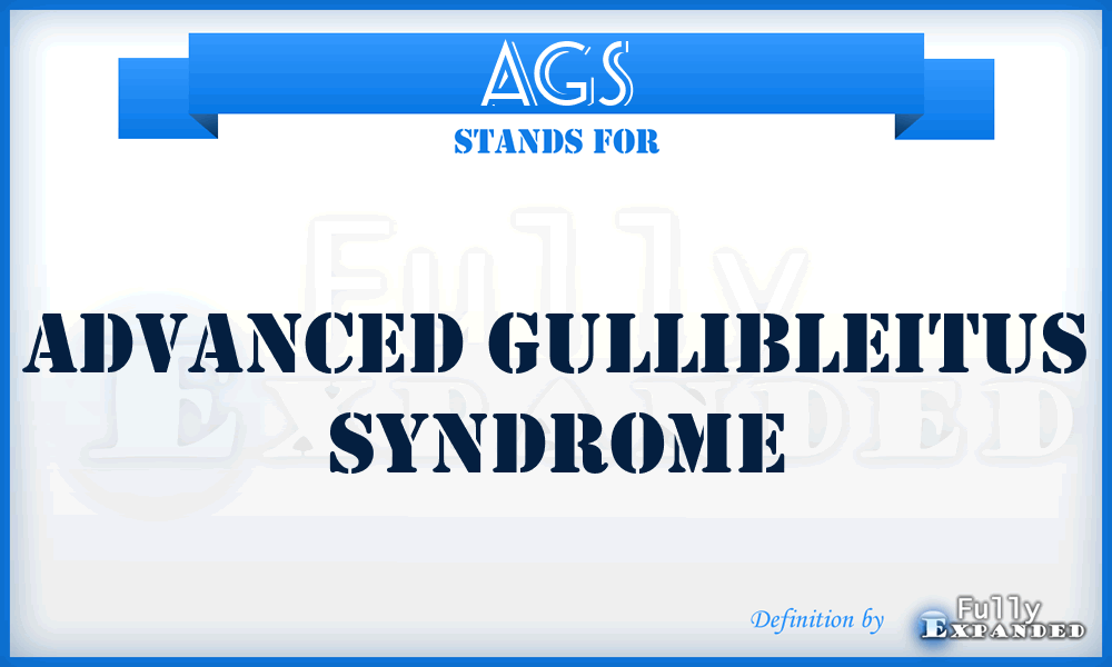 AGS - Advanced Gullibleitus Syndrome