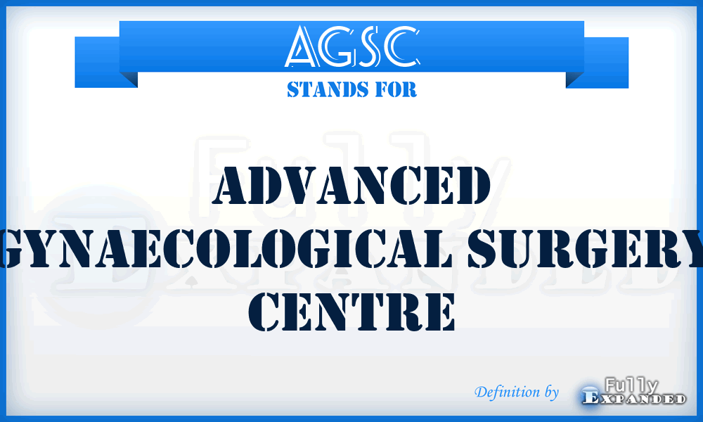 AGSC - Advanced Gynaecological Surgery Centre