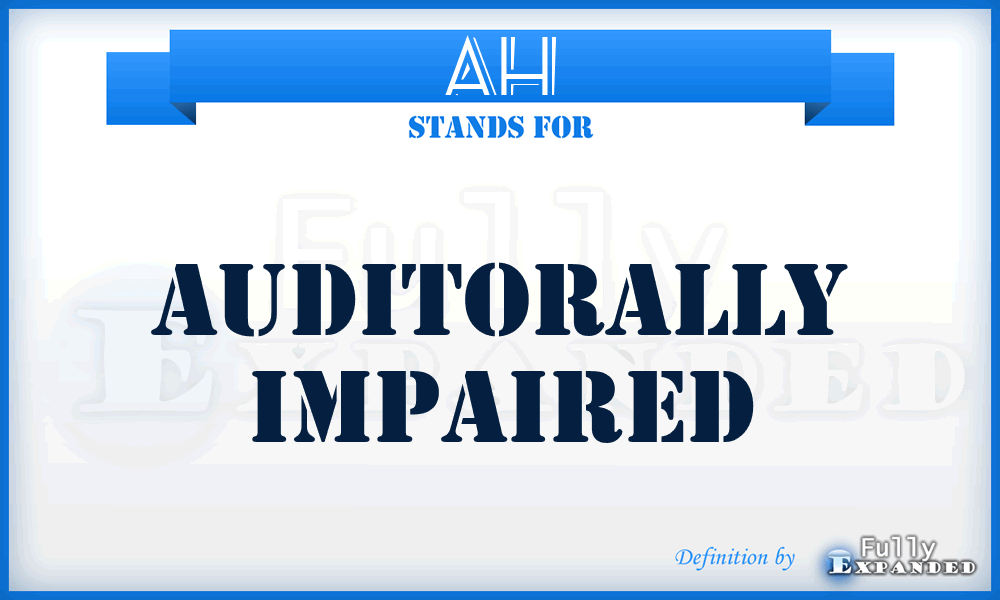 AH - Auditorally Impaired