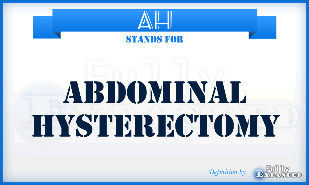 AH - Abdominal Hysterectomy