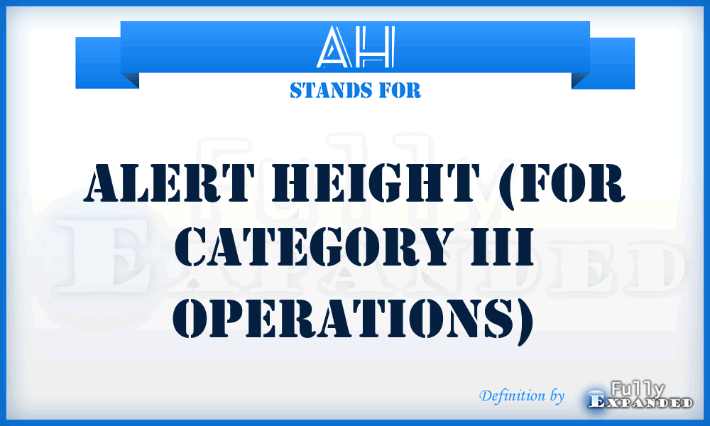 AH - Alert Height (For Category III Operations)