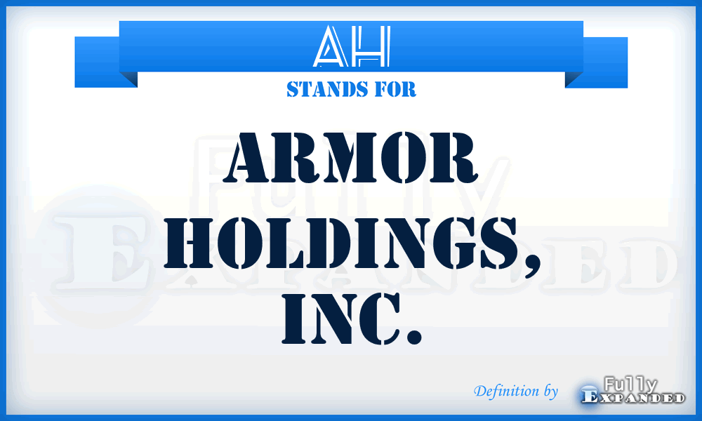 AH - Armor Holdings, Inc.