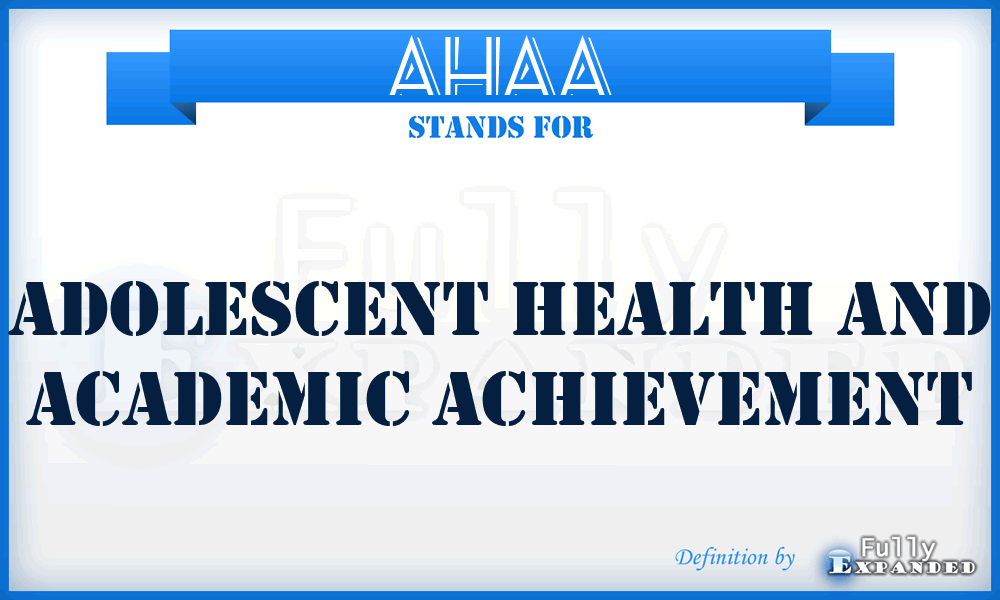 AHAA - Adolescent Health and Academic Achievement