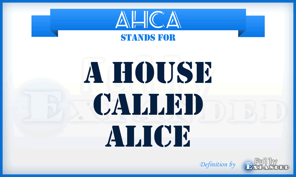 AHCA - A House Called Alice