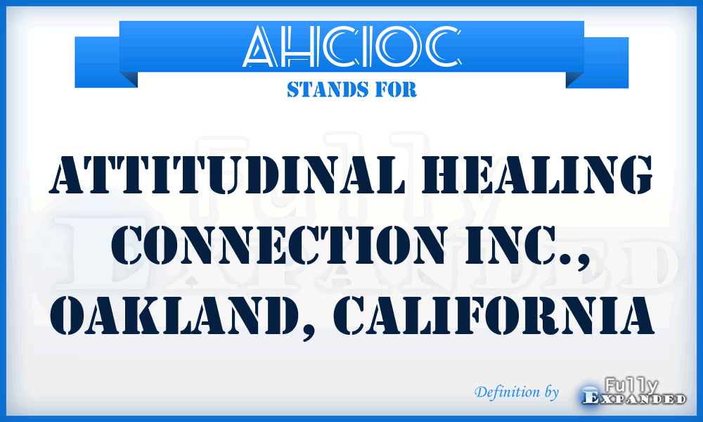 AHCIOC - Attitudinal Healing Connection Inc., Oakland, California