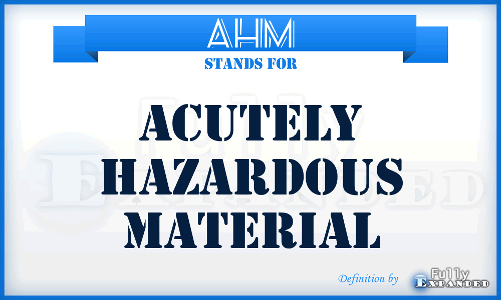 AHM - Acutely Hazardous Material