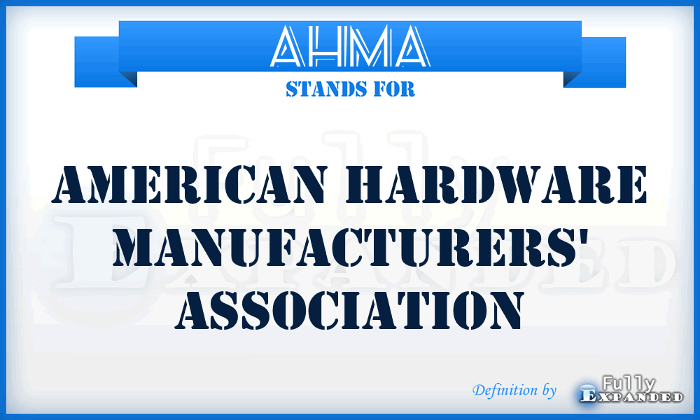 AHMA - American Hardware Manufacturers' Association