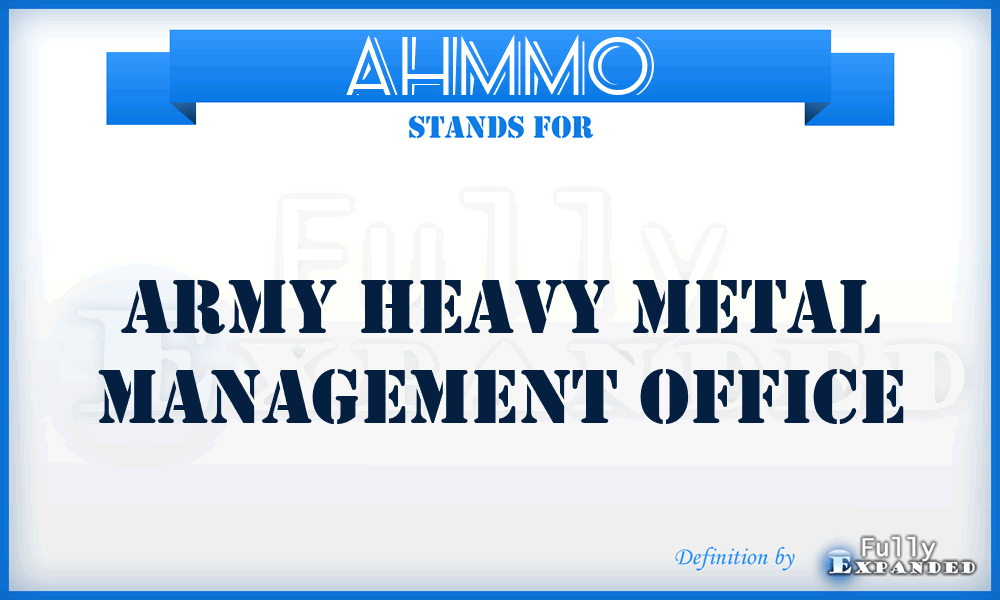 AHMMO - Army Heavy Metal Management Office