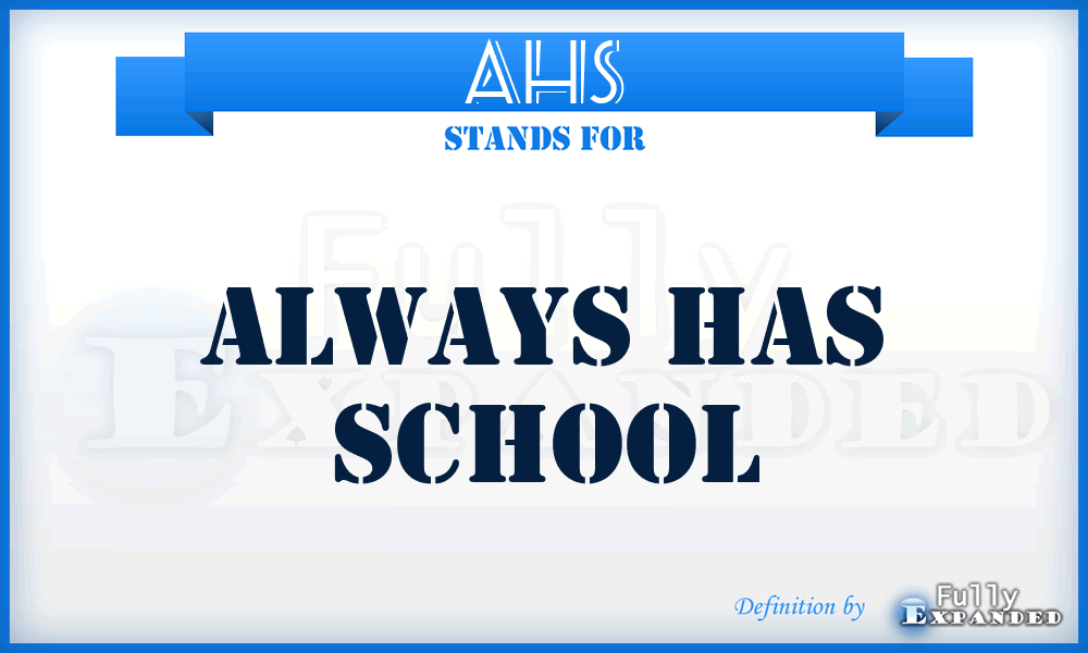 AHS - ALWAYS HAS SCHOOL
