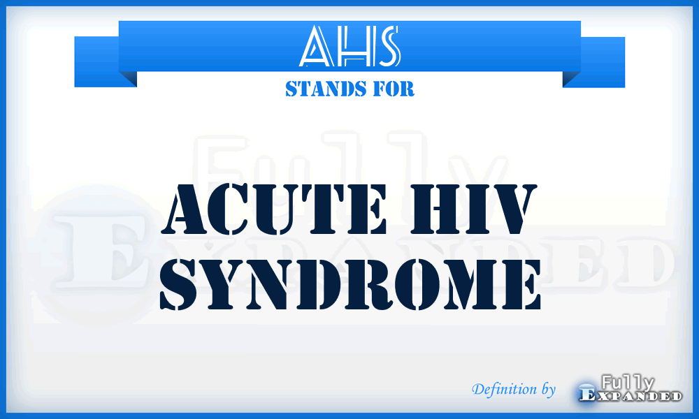 AHS - acute HIV syndrome