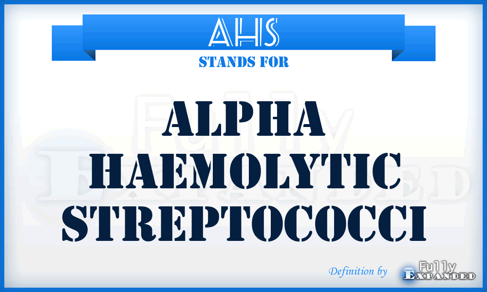 AHS - alpha haemolytic streptococci