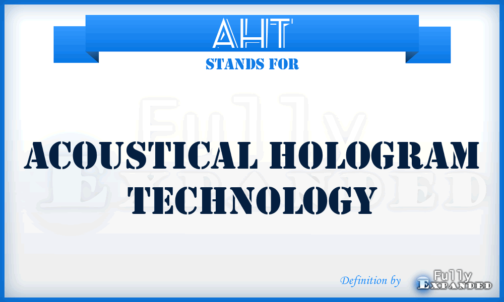 AHT - Acoustical Hologram Technology