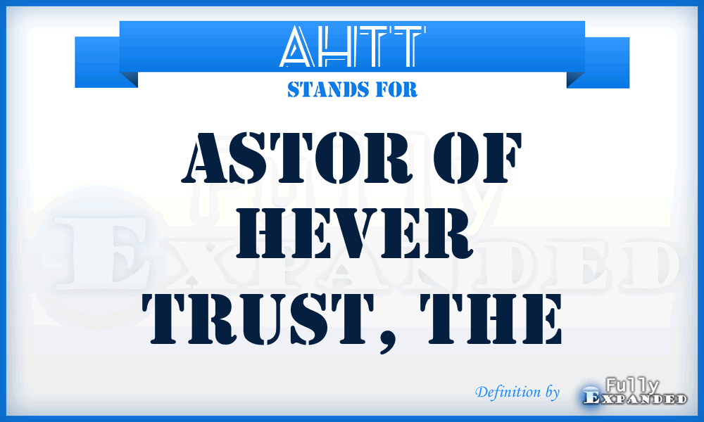 AHTT - Astor of Hever Trust, The