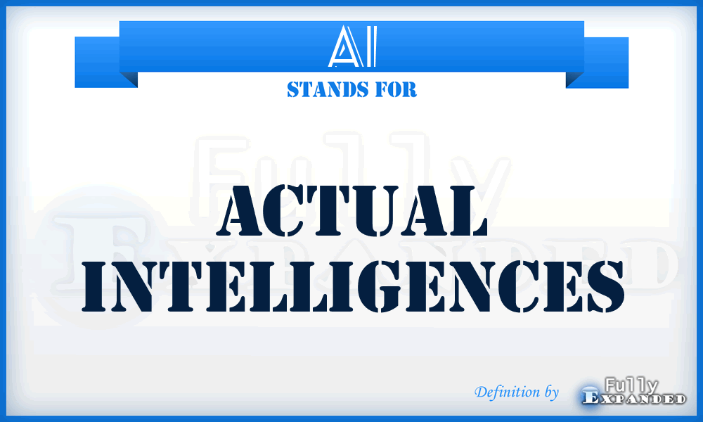 AI - Actual Intelligences