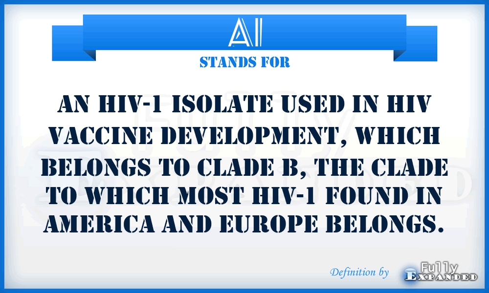 AI - An HIV-1 isolate used in HIV vaccine development, which belongs to clade B, the clade to which most HIV-1 found in America and Europe belongs.