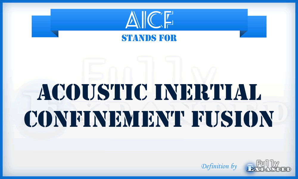 AICF - Acoustic Inertial Confinement Fusion