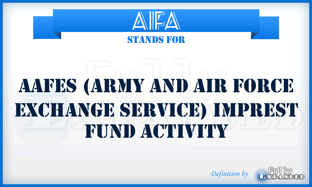 AIFA - AAFES (Army and Air Force Exchange Service) Imprest Fund Activity
