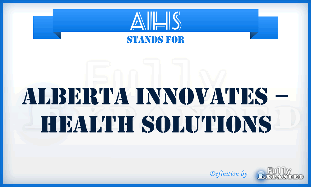 AIHS - Alberta Innovates – Health Solutions