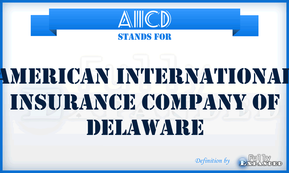 AIICD - American International Insurance Company of Delaware