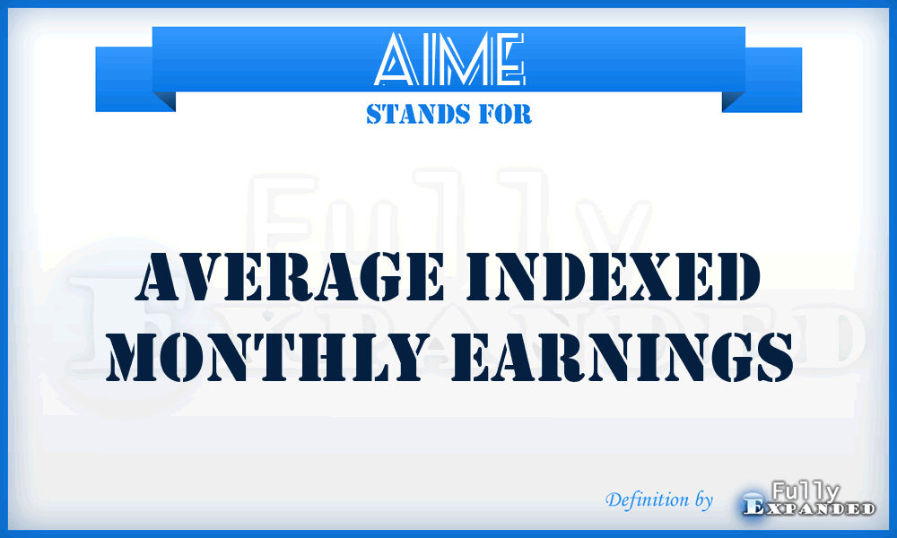 AIME - Average Indexed Monthly Earnings