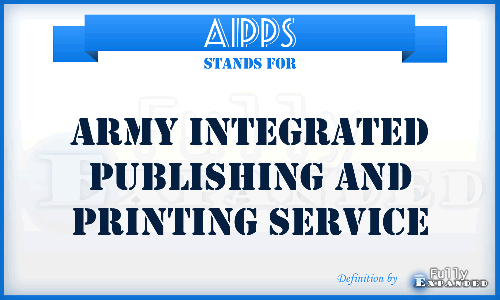 AIPPS - Army Integrated Publishing and Printing Service