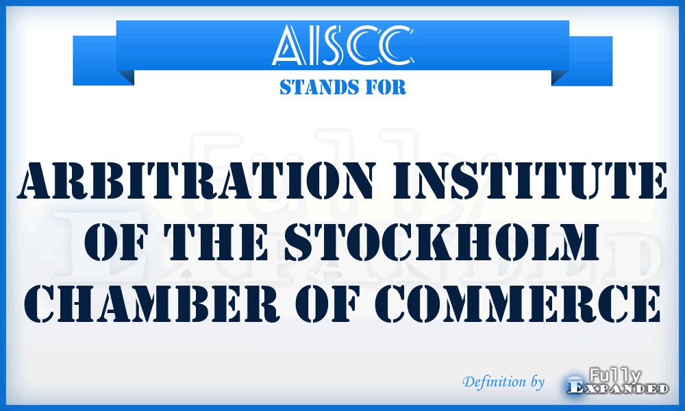 AISCC - Arbitration Institute of the Stockholm Chamber of Commerce