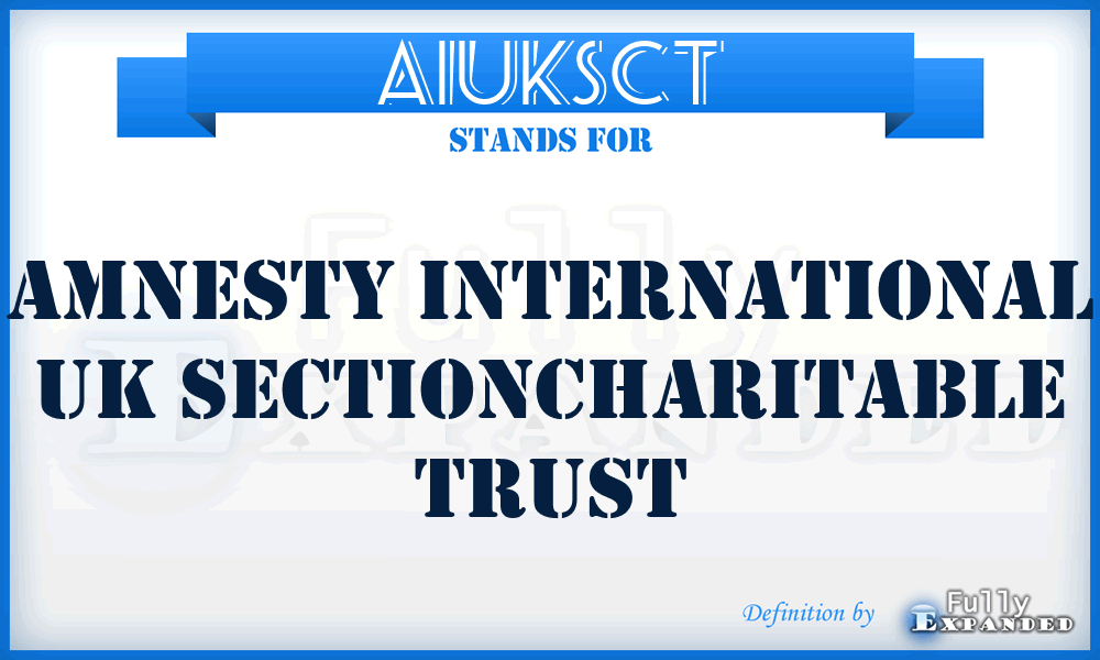 AIUKSCT - Amnesty International UK SectionCharitable Trust