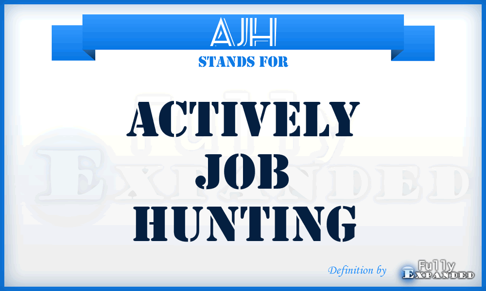 AJH - Actively Job Hunting