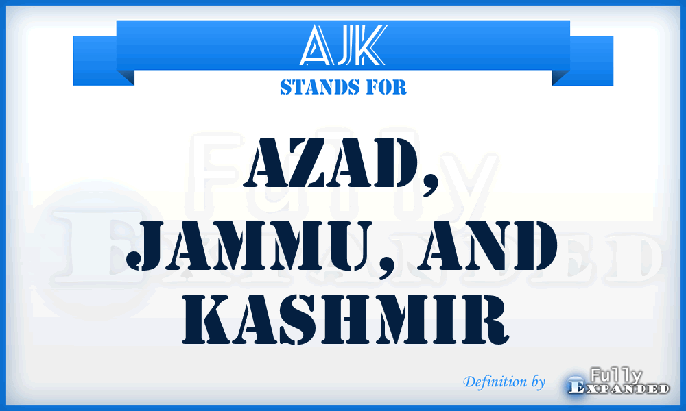 AJK - Azad, Jammu, and Kashmir
