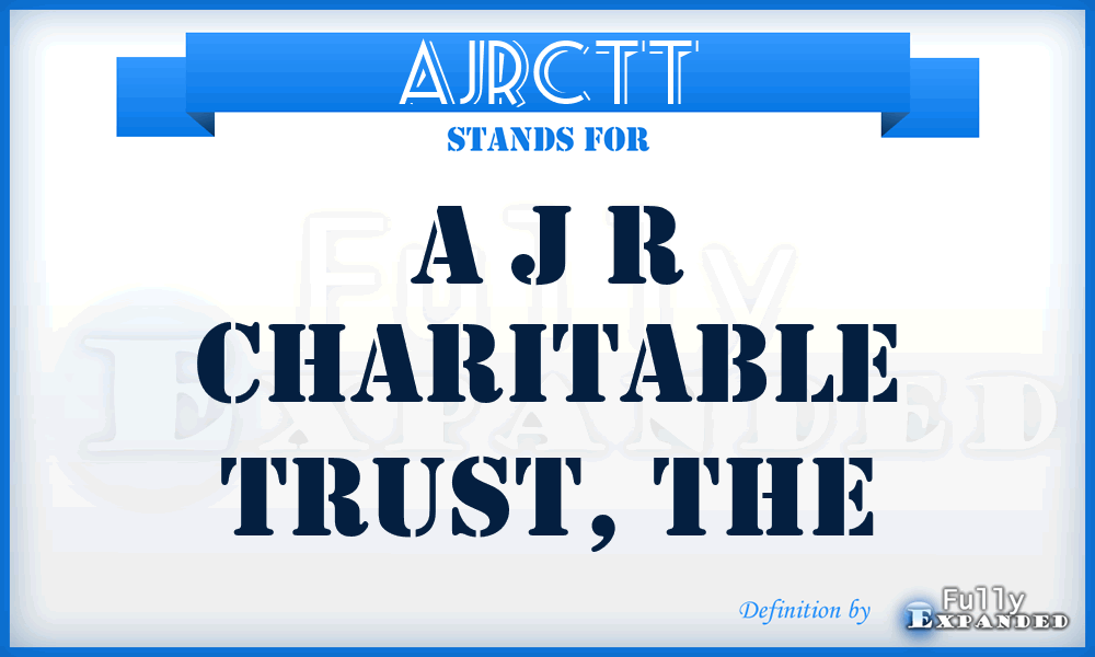 AJRCTT - A J R Charitable Trust, The