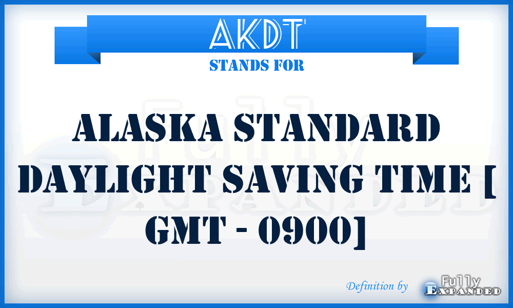 AKDT - Alaska Standard Daylight Saving Time [ GMT - 0900]