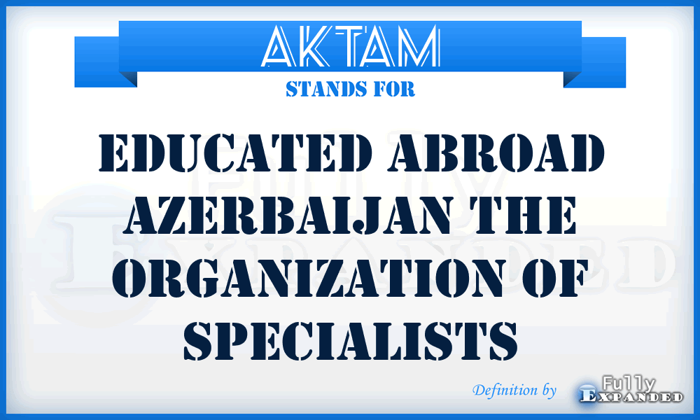AKTAM - Educated Abroad Azerbaijan The Organization of Specialists