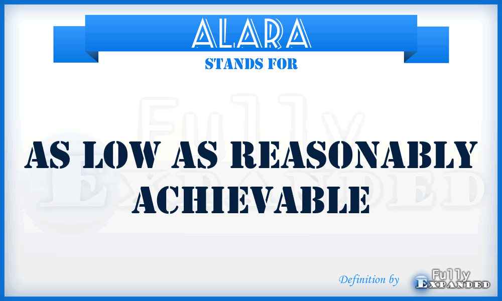 ALARA - as low as reasonably achievable