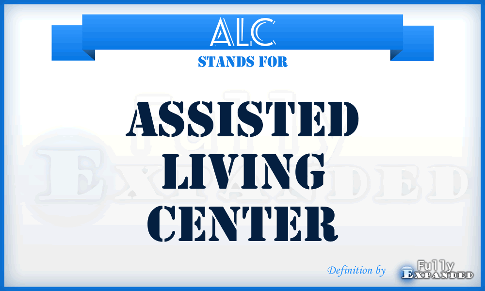 ALC - Assisted Living Center