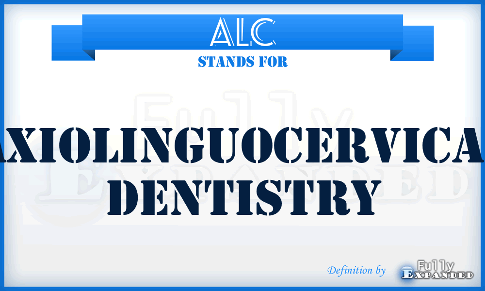 ALC - axiolinguocervical Dentistry