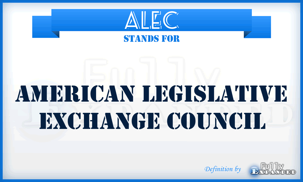 ALEC - American Legislative Exchange Council