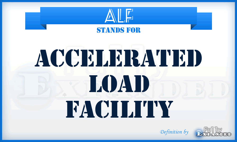ALF - Accelerated Load Facility