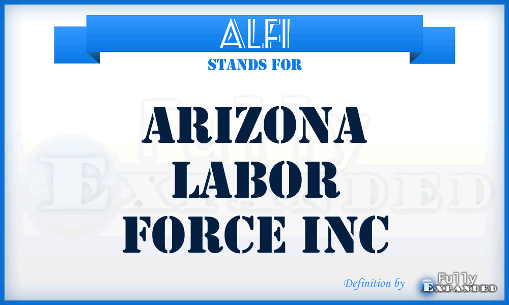 ALFI - Arizona Labor Force Inc