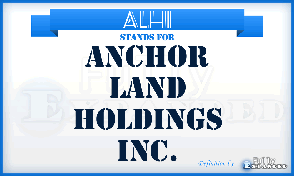ALHI - Anchor Land Holdings Inc.