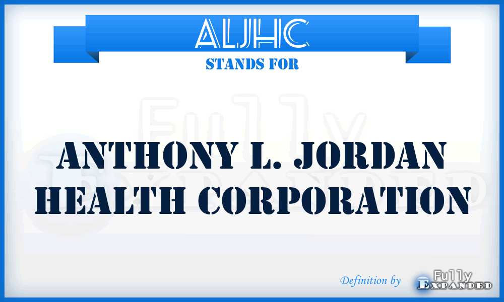 ALJHC - Anthony L. Jordan Health Corporation