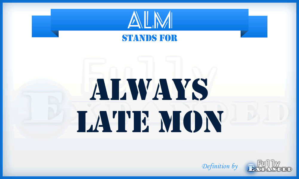 ALM - Always Late Mon