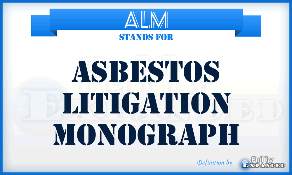 ALM - Asbestos Litigation Monograph