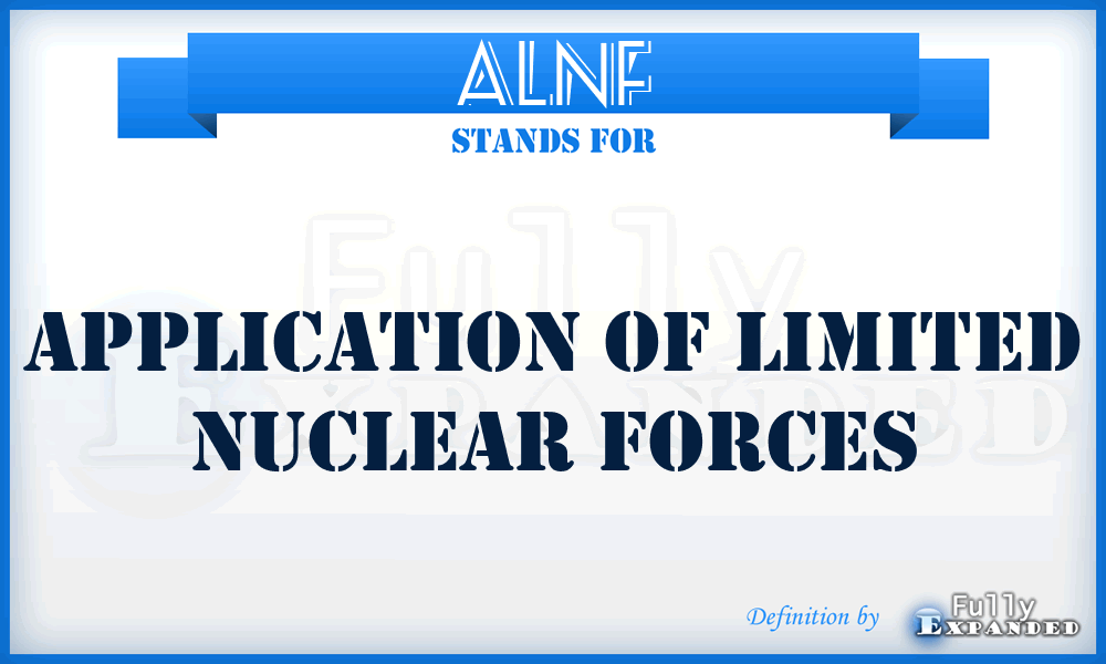 ALNF - application of limited nuclear forces