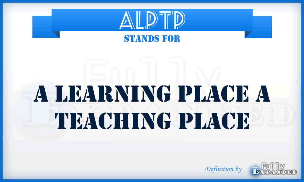 ALPTP - A Learning Place a Teaching Place