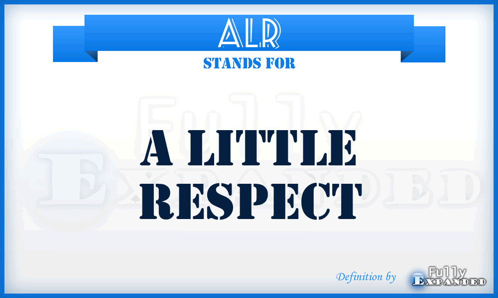 ALR - A Little Respect