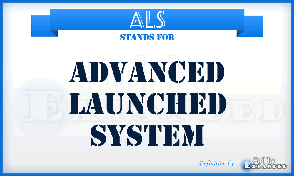 ALS - Advanced Launched System
