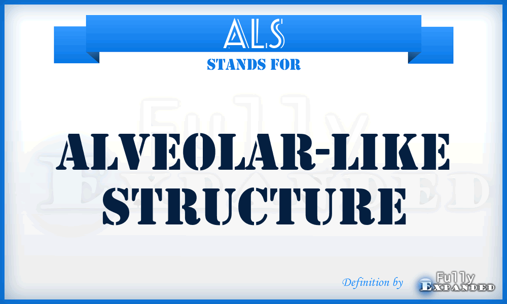 ALS - Alveolar-Like Structure