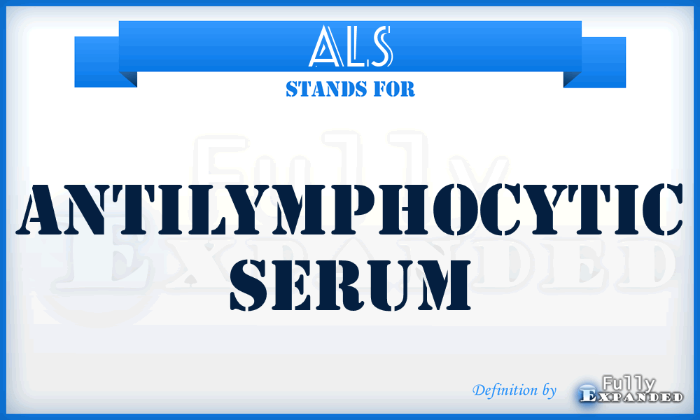 ALS - AntiLymphocytic Serum