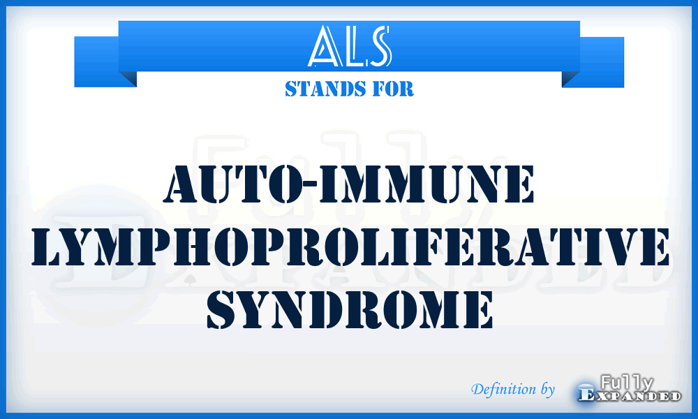 ALS - Auto-immune Lymphoproliferative Syndrome